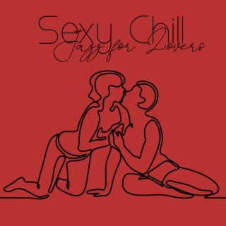 Sexy Chillout Jazz for Lovers - Instrumental Smooth and Chillout Jazz, Sensual Saxophone, Romantic Mood