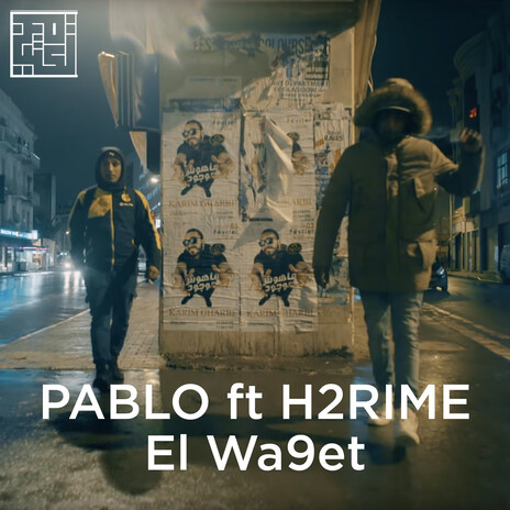 El Wa9et ft. PABLO & H2RIME | Boomplay Music