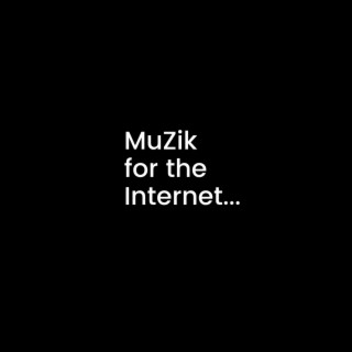 MuZik for the Internet...