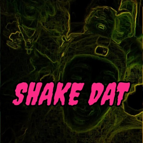 SHAKE DAT ft. S-Roy | Boomplay Music