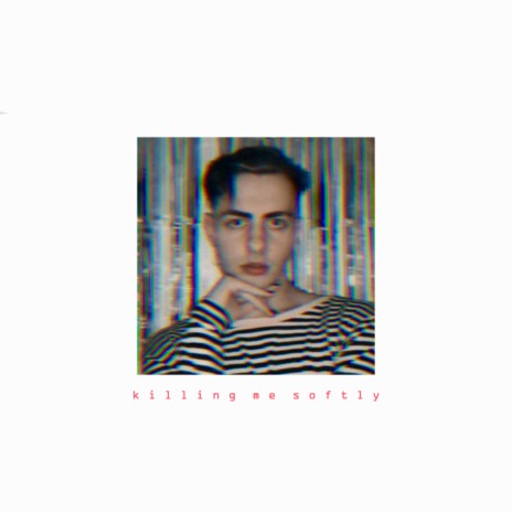 Killing Me Softly | Boomplay Music