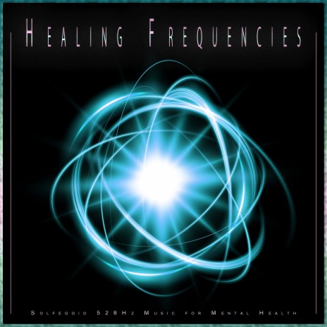 Healing Frequencies ft. Miracle Tones & Solfeggio Frequencies 528Hz