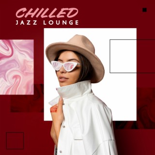 Chilled Jazz Lounge - Smooth Jazz Music for Good Mood