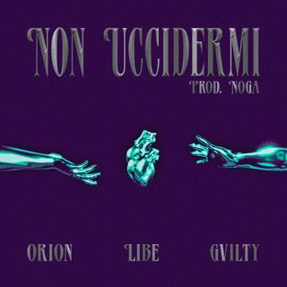 Non Uccidermi ft. Gvilty & Orion BC lyrics | Boomplay Music