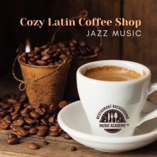 Cozy Latin Coffee Shop – Jazz Music for Small Cafés, Pleasant Restaurant Background to Chill to