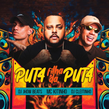 Puta Filha da Puta ft. DJ JHOW BEATS & mc kitinho | Boomplay Music