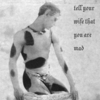 Tell your wife that you are mad