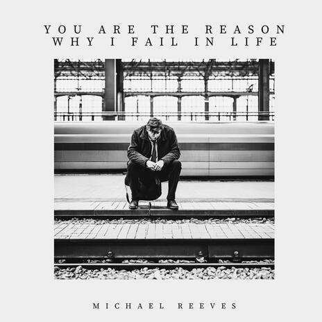 YOU ARE THE REASON WHY I FAIL IN LIFE | Boomplay Music