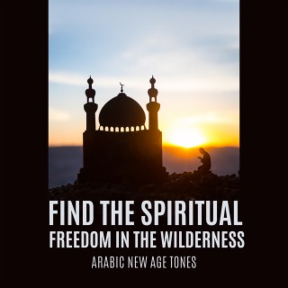 Find the Spiritual Freedom in the Wilderness - Arabic New Age Tones