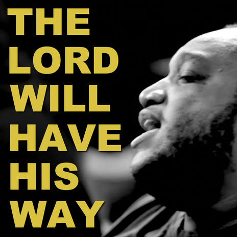 The Lord Will Have His Way (feat. Dee Wilson & Emoni Wilkins) | Boomplay Music