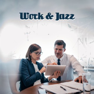 Work & Jazz: Music for Better Concentration, Focus. Relax Your Mind. Good Time while Working