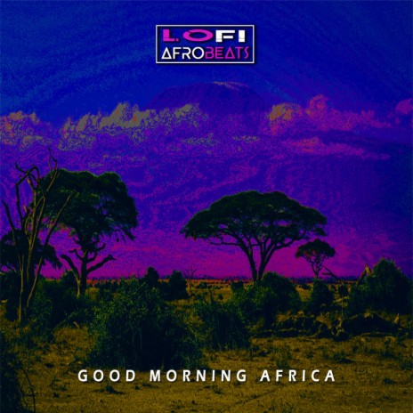 Good Morning Africa (Ambient African Lofi) | Boomplay Music