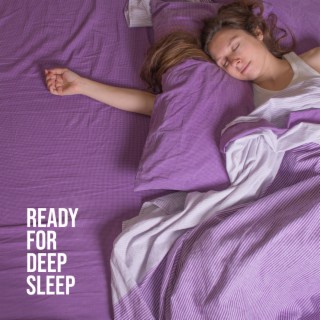 Ready for Deep Sleep: Bedtime Music, Calm Your Mind, Have a Nice Dream, Insomnia Relief