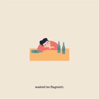 wasted (so flagrant) lyrics | Boomplay Music