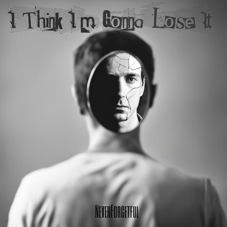 I Think I'm Gonna Lose It | Boomplay Music