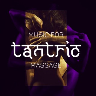 Music for Tantric Massage: Oriental BGM for Couples. Healthy Sexual Energy, Good Body Awareness, Relaxation and Closeness