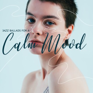 Jazz Ballads for a Calm Mood - Total Relaxation, Stress Relief, Easy Listening Jazz