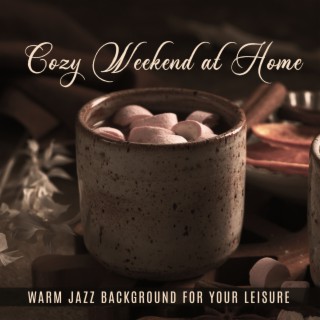 Cozy Weekend at Home: Warm Jazz Background for Your Leisure