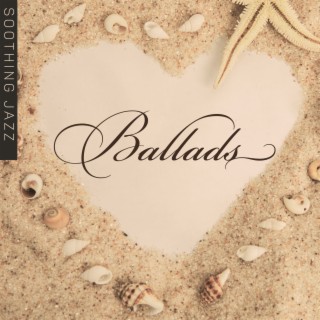 Soothing Jazz Ballads: Smooth Jazz Ballads & Love Songs, Jazz Summer Romance, Relaxing Moments at Home