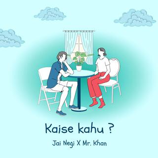 Kaise Kahu ft. Mr. Khan lyrics | Boomplay Music