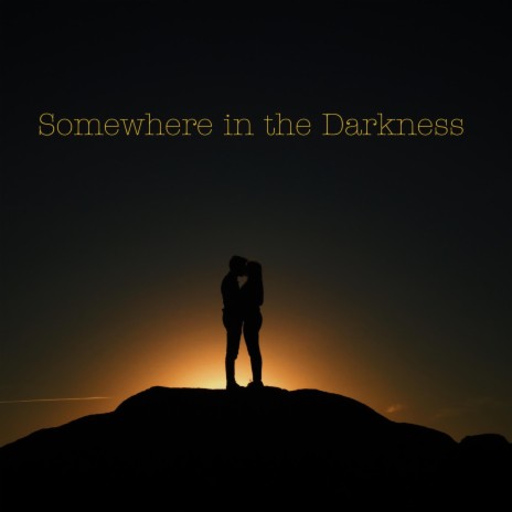 Somewhere in the Darkness | Boomplay Music