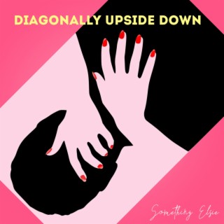 Diagonally Upside Down lyrics | Boomplay Music