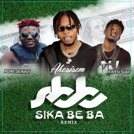 Sika Beba ft. Pope Skinny & Kwesi Slay | Boomplay Music