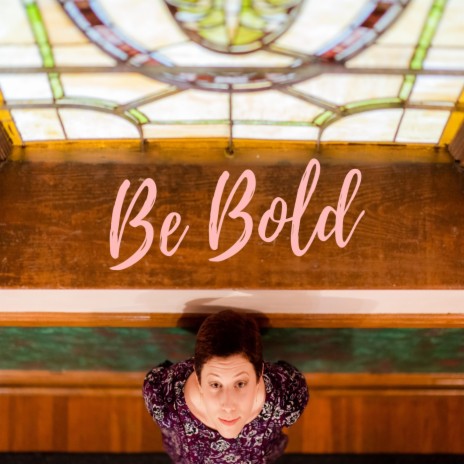 Be Bold | Boomplay Music