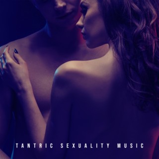 Tantric Sexuality Music: Background Sounds for Erotic Massage and Sex, Emotional New Age Music & Deep Love