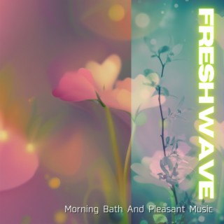 Morning Bath And Pleasant Music