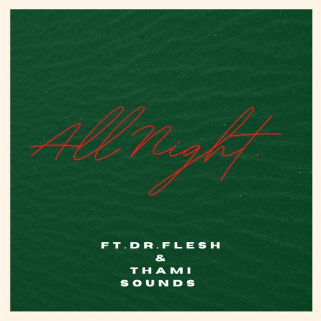 All Night ! ft. Dr.flesh & Thami Sounds | Boomplay Music