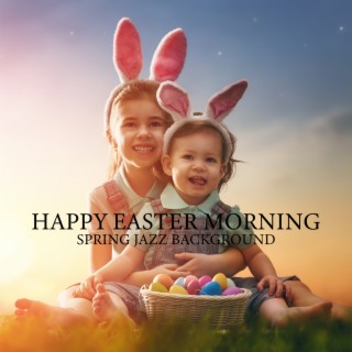 Happy Easter Morning: Relaxing Piano Jazz for Family Celebrations - Spring Jazz Background