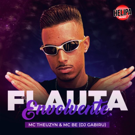 Flauta Envolvente ft. MC THEUZYN, MC Be & HELIPA MUSIC | Boomplay Music