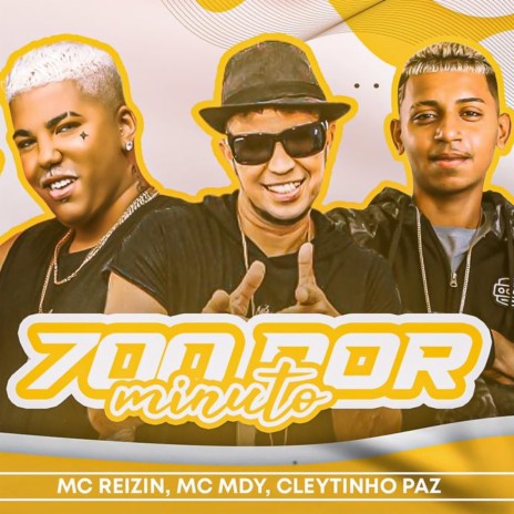 700 por Minuto ft. Mc Reizin & MC MDY | Boomplay Music