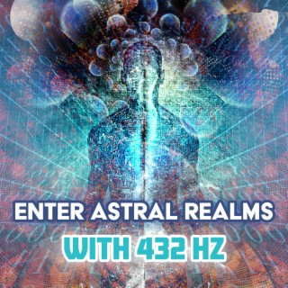 Enter Astral Realms With 432 HZ