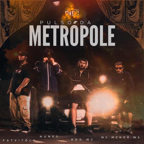 Pulso da Metrópole ft. FatVitóla, Rod Mc & MC Menor WS | Boomplay Music