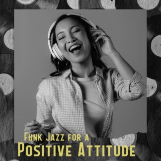 Funk Jazz for a Positive Attitude: Have a Nice Day, Jazz Music for Good Mood