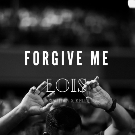 Forgive Me ft. Spartan & Kelly | Boomplay Music