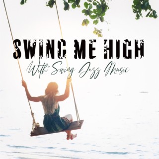 Swing Me High With Swing Jazz Music: Cocktail Party, Instrumental Background