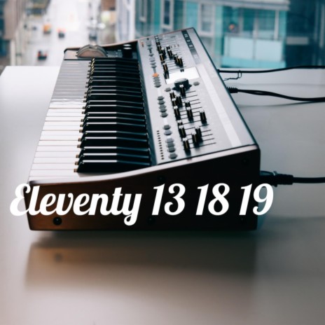 Eleventy 13 18 19 | Boomplay Music