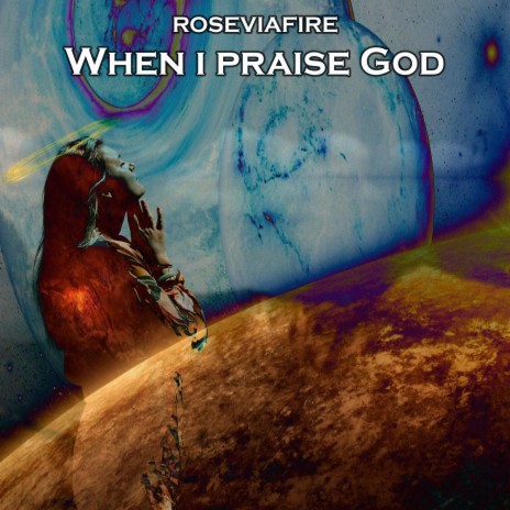 When I Praise God | Boomplay Music