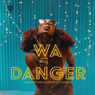 Wa Danger ft. Dj Philbyte & Olegue lyrics | Boomplay Music