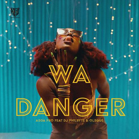 Wa Danger ft. Dj Philbyte & Olegue | Boomplay Music