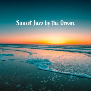 Sunset Jazz by the Ocean - Thrilling Jazz, Best Spring Collection, Fresh Jazz Relax, Bright & Smooth Compilation, Sunny Jazz