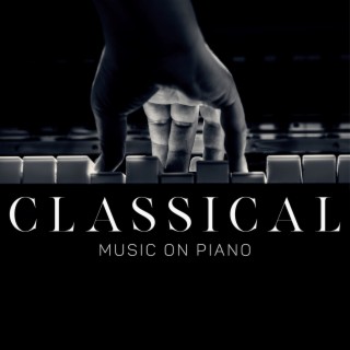 Classical Music on Piano. Timeless Masterpieces of Mozart, Beethoven, Debussy. Elegant Lounge Collection