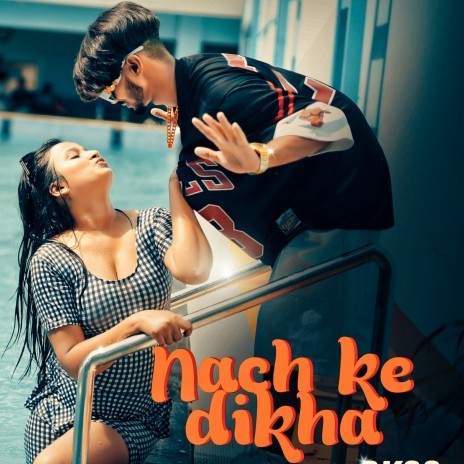 Nach Ke Dikha | Boomplay Music