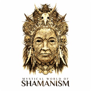 Mystical World of Shamanism – Traditional Shamanic Drumming Music for Meditation, Spiritual Journey, Tribal Sounds, Rituals of Healing, Find Inner Harmony & Peace of Mind