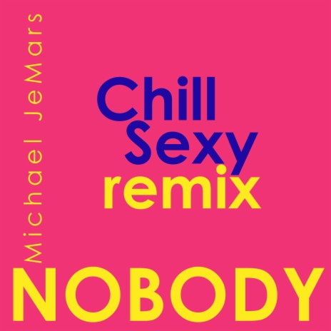 Nobody (Chill Sexy Remix)
