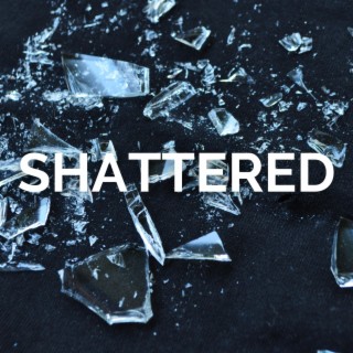 Shattered