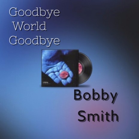 Goodbye World Goodbye | Boomplay Music